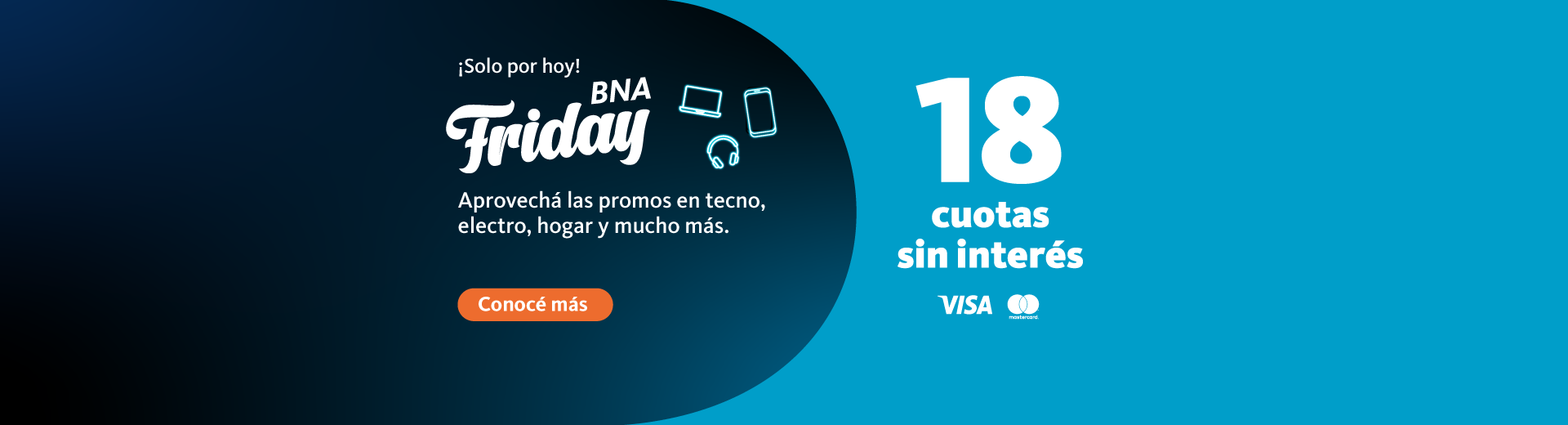 Solo por hoy BNA fraidei. Aprovechá las promo en tecno, electro, hogar y mucho más. dieciocho cuotas sin interés exclusivo con bna más modo visa y mastercard. Hacé clic en el enlace para conocer más