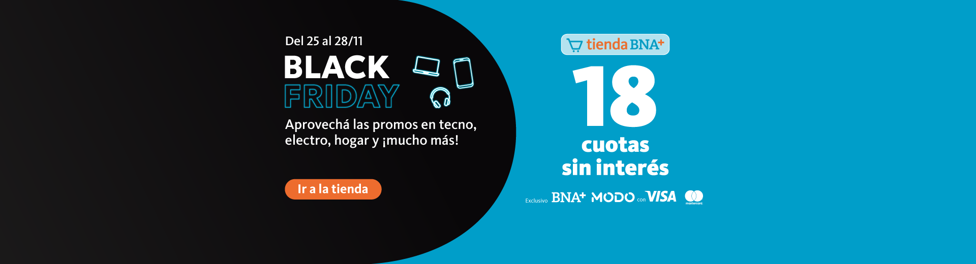 Del 25 al 28 de noviembre Black fraidei en tienda BNA más. Aprovechá las promo en tecno, electro, hogar y mucho más. dieciocho cuotas sin interés exclusivo con bna más modo visa y mastercard. Hacé clic en el enlace para conocer más