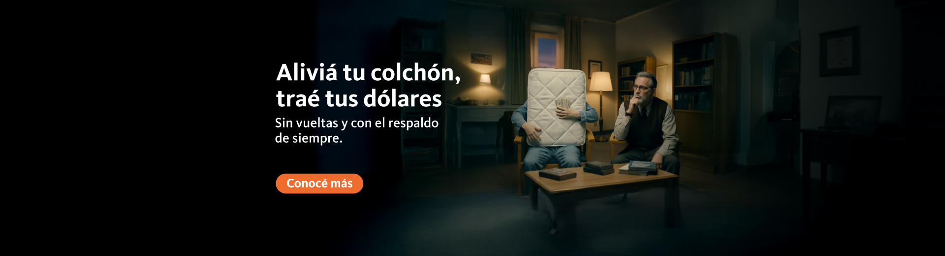 Aliviá tu colchón, traé tus dólares. Sin vueltas y con el respaldo de siempre. hacé clic para conocer más