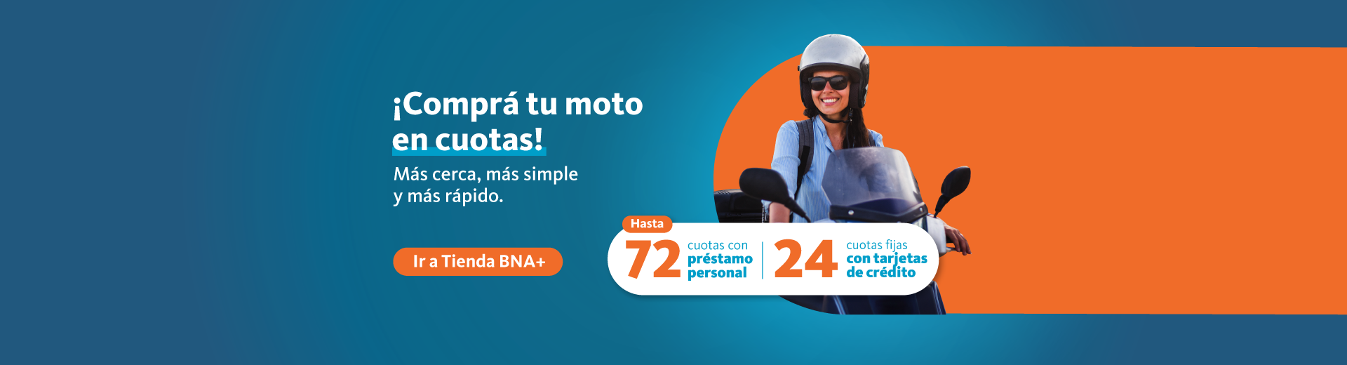 Tener tu propia moto ahora es más fácil. Comprala de forma 100 porciento online en nuestra tienda. Hacé clic para ir a la tienda bna+