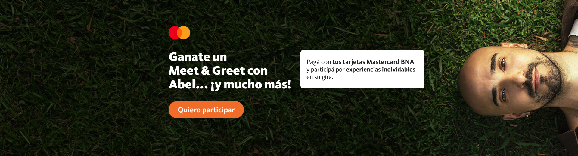  ganate un meet and greet con Abel y mucho más. Pagá con tus tarjetas Mastercard BNA y participá por experiencias inolvidables en su gira. Hacé clic en el enlace para participar